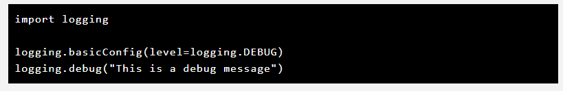 import logginglogging.basicConfig(level=logging.DEBUG)
logging.debug("This is a debug message")